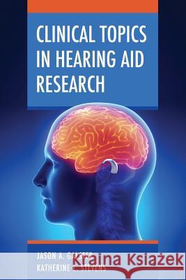 Clinical Topics in Hearing Aid Research Jason A. Galster, Katherine E. Stevens 9781300878759