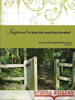 Inspired to Take the Road Less Traveled Julie Miller 9781300970125 Lulu.com