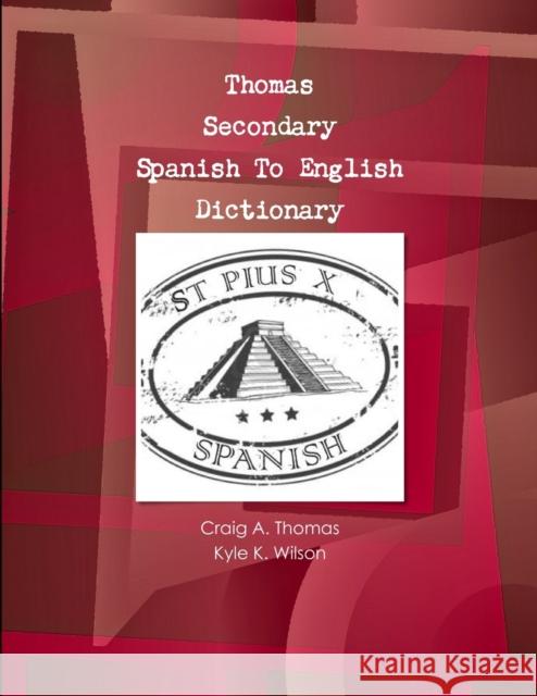 Thomas Secondary Spanish To English Dictionary Craig Thomas, Kyle Wilson 9781300971436