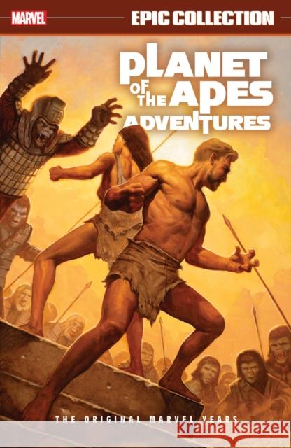 Planet Of The Apes Adventures Epic Collection: The Original Marvel Years Doug Moench 9781302959999 Licensed Publishing