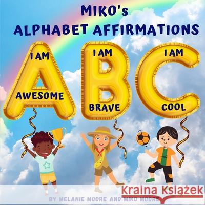 Miko's Alphabet Affrimations Melanie Moore, Miko Moore 9781304016775