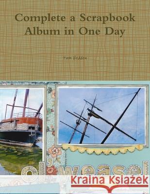 Complete a Scrapbook Album in One Day Pam Hedden 9781304602138