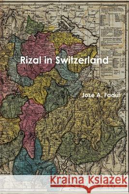 Rizal in Switzerland Jose A. Fadul 9781304682642 Lulu.com