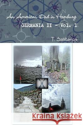 An American Dad in Hamburg - Germania II - Vol.1 T. Santorius 9781304978660 Lulu.com