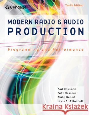 Modern Radio and Audio Production: Programming and Performance Carl Hausman Frank Messere Lewis B. O'Donnell 9781305077492 Cengage Learning