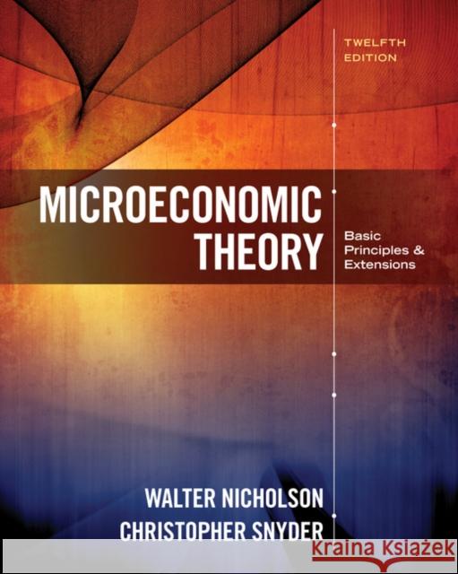 Microeconomic Theory: Basic Principles and Extensions Walter Nicholson Christopher M. Snyder 9781305505797