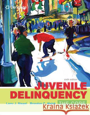 Juvenile Delinquency: The Core Larry J. Siegel Brandon C. Welsh 9781305577411