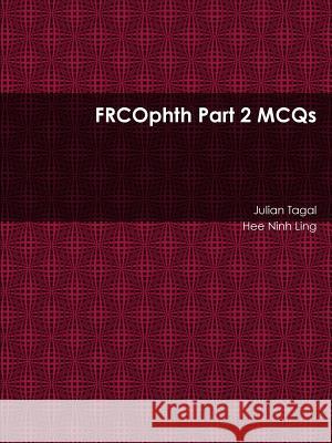 FRCOphth Part 2 MCQs Tagal, Julian 9781312066281 Lulu.com