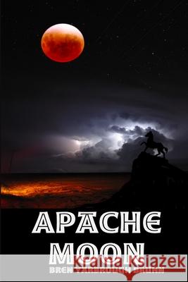 Apache Moon Bren Yarbroug 9781312162686 Lulu.com