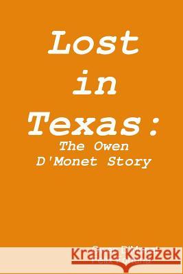 Lost In Texas: The Owen D'Monet Story D'Monet, Owen 9781312167100 Lulu.com