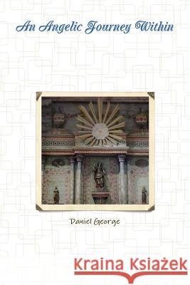 An Angelic Journey Within Daniel George 9781312194519