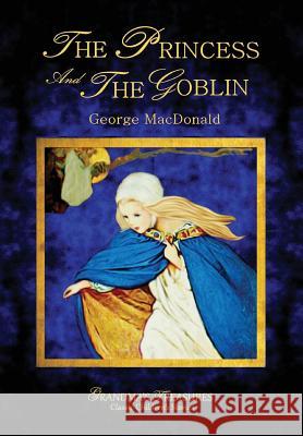 THE Princess and the Goblin - George Macdonald GEORGE MACDONALD, GRANDMA'S TREASURES 9781312219120 Lulu.com