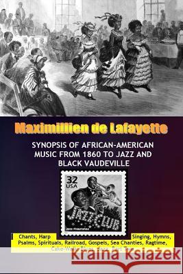 Synopsis of African-American Music From 1860 to Jazz and black Vaudeville De Lafayette, Maximillien 9781312272095