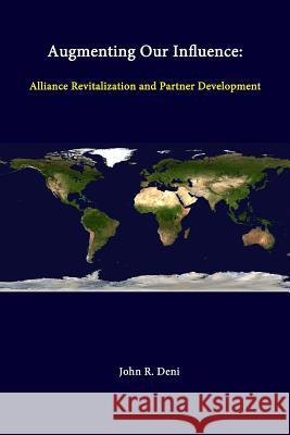 Augmenting Our Influence: Alliance Revitalization and Partner Development John R. Deni 9781312277885