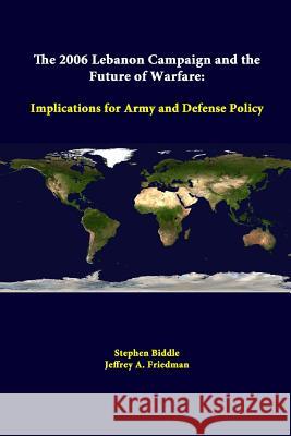 The 2006 Lebanon Campaign And The Future Of Warfare: Implications For Army And Defense Policy Institute, Strategic Studies 9781312288744
