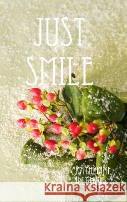 Just Smile Katherine Idleman 9781312555266 Lulu.com
