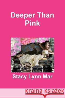 Deeper Than Pink Stacy Lynn Mar 9781312587021