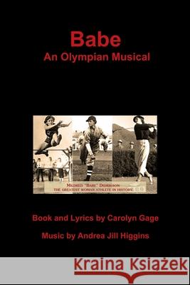 Babe: an Olympian Musical Carolyn Gage, Music By Andrea Jill Higgins 9781312616813