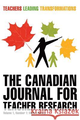 The Canadian Journal for Teacher Research Stephen Murgatroyd, Jim Parsons 9781312653306 Lulu.com