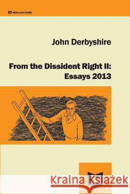 From the Dissident Right II: Essays 2013 John Derbyshire 9781312762404 Vdare
