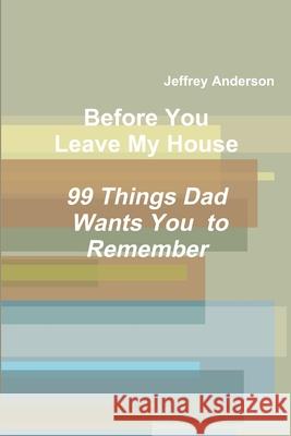Before You Leave My House Jeffrey Anderson 9781312774933 Lulu.com