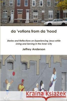 Da 'Votions from Da 'Hood Jeffrey Anderson 9781312782716 Lulu.com