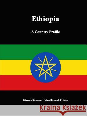 Ethiopia: A Country Profile Library of Congress, Federal Research Division 9781312807761
