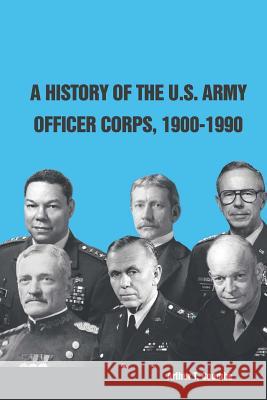 A History of The U.S. Army Officer Corps, 1900-1990 Institute, Strategic Studies 9781312844377
