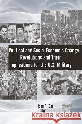 Political and Socio-Economic Change: Revolutions and Their Implications for The U.S. Military Institute, Strategic Studies 9781312844391