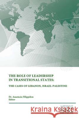 The Role of Leadership In Transitional States: The Cases Of Lebanon, Israel-Palestine Institute, Strategic Studies 9781312846531