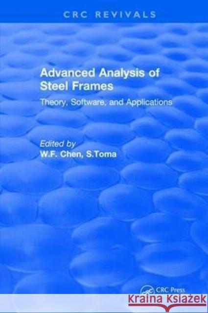 Advanced Analysis of Steel Frames: Theory, Software, and Applications W.F. Chen   9781315890418 CRC Press