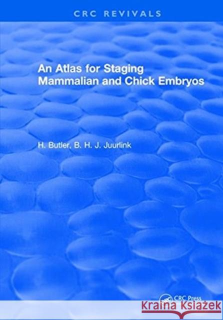 An Atlas for Staging Mammalian and Chick Embryos H. Butler   9781315890838 CRC Press