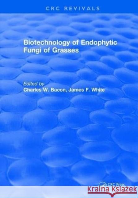 Biotechnology of Endophytic Fungi of Grasses Charles W. Bacon 9781315891224