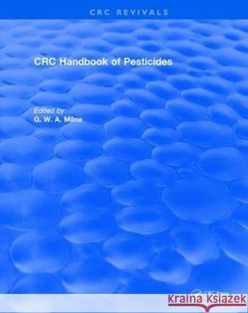 CRC Handbook of Pesticides G.W.A. Milne 9781315892078 Taylor and Francis