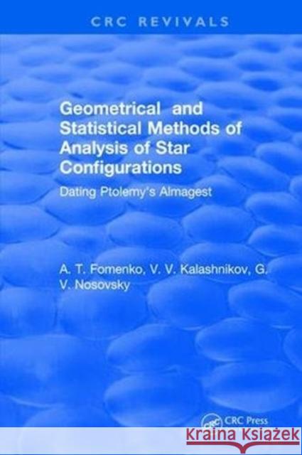 Geometrical and Statistical Methods of Analysis of Star Configurations Dating Ptolemy's Almagest: Dating Ptolemy's Almagest Fomenko, A. T. 9781315893150