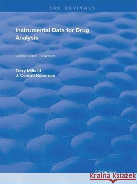 Instrumental Data for Drug Analysis, Second Edition: Volume IV Terry Mills III J. Conrad Roberson  9781315894607 CRC Press