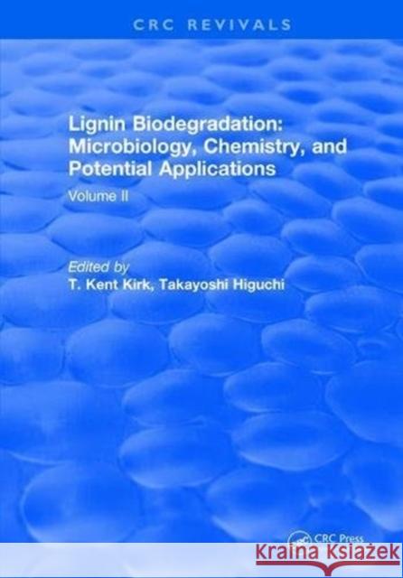 Lignin Biodegradation: Microbiology, Chemistry, and Potential Applications: Volume II T.K. Kirk 9781315894959 Taylor and Francis