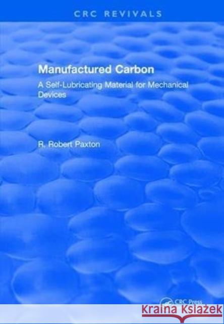 Manufactured Carbon: A Self-Lubricating Material for Mechanical Devices R.R. Paxton 9781315895185