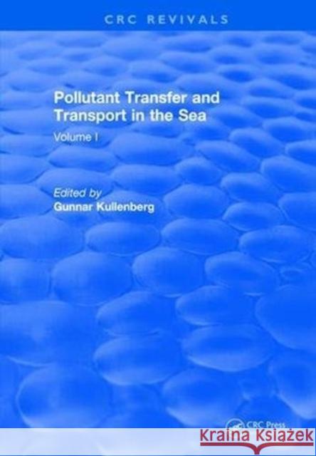 Pollutant Transfer and Transport in the Sea: Volume I Gunnar Kullenberg 9781315896755 Taylor and Francis
