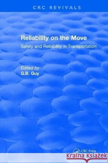 Reliability on the Move: Safety and Reliability in Transportation G.B. Guy 9781315897264 Taylor and Francis
