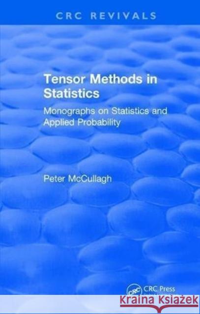 Tensor Methods in Statistics: Monographs on Statistics and Applied Probability P. McCullagh 9781315898018 Taylor and Francis