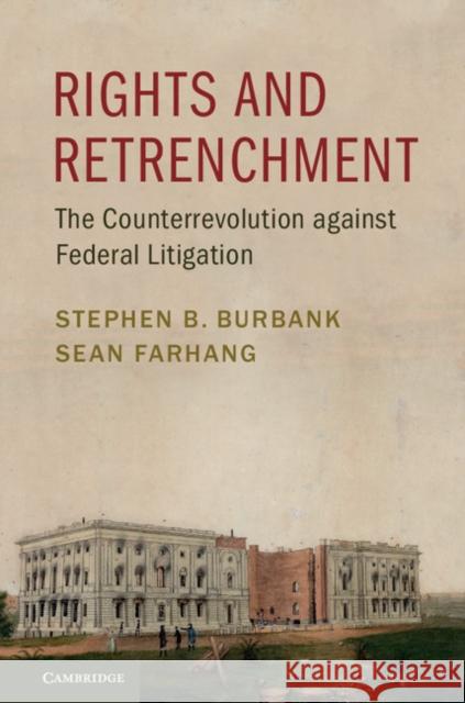 Rights and Retrenchment: The Counterrevolution Against Federal Litigation Stephen B. Burbank Sean Farhang 9781316502044 Cambridge University Press