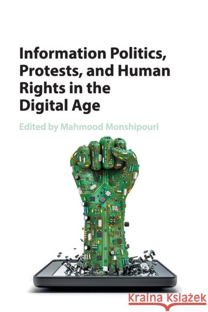 Information Politics, Protests, and Human Rights in the Digital Age Mahmood Monshipouri 9781316506141