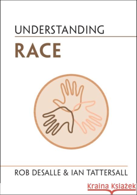 Understanding Race Rob DeSalle (American Museum of Natural History, New York), Ian Tattersall (American Museum of Natural History, New York 9781316511374