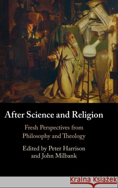 After Science and Religion: Fresh Perspectives from Philosophy and Theology Harrison, Peter 9781316517925