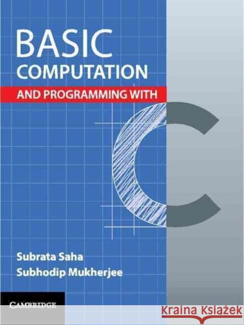 Basic Computation and Programming with C Subrata Saha Subhodip Mukherjee 9781316601853
