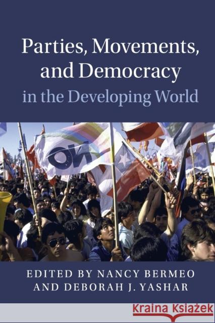 Parties, Movements, and Democracy in the Developing World Nancy Bermeo Deborah J. Yashar 9781316610053