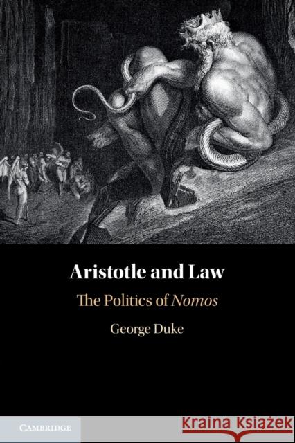 Aristotle and Law: The Politics of Nomos Duke, George 9781316610114