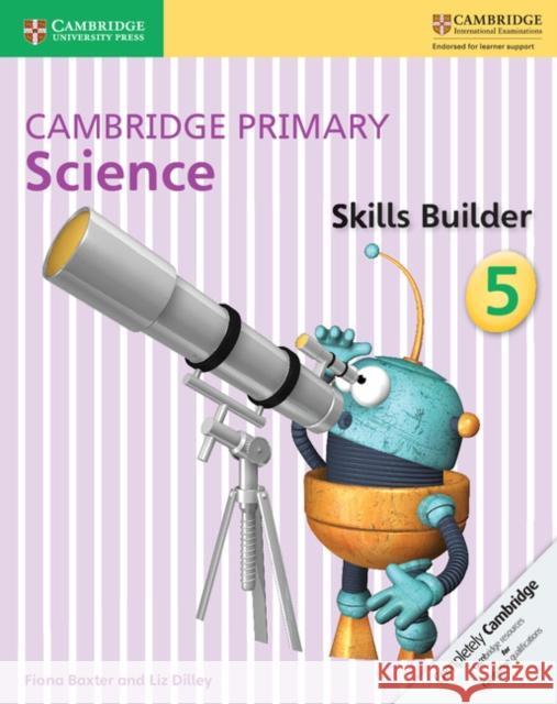 Cambridge Primary Science Skills Builder 5 Fiona Baxter, Liz Dilley 9781316611067 Cambridge University Press