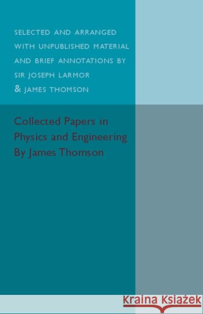 Collected Papers in Physics and Engineering James Thomson 9781316611876